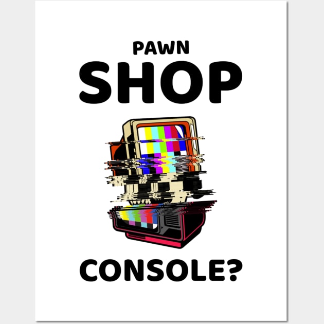 pawn shop console? 2.0 Wall Art by 2 souls